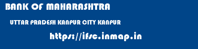 BANK OF MAHARASHTRA  UTTAR PRADESH KANPUR CITY KANPUR   ifsc code